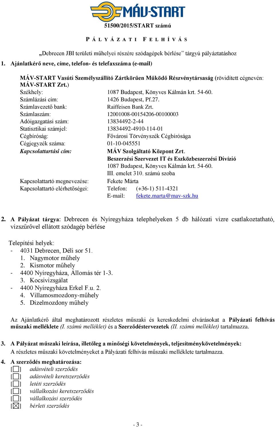 ) Székhely: 1087 Budapest, Könyves Kálmán krt. 54-60. Számlázási cím: 1426 Budapest, Pf.27. Számlavezető bank: Raiffeisen Bank Zrt.