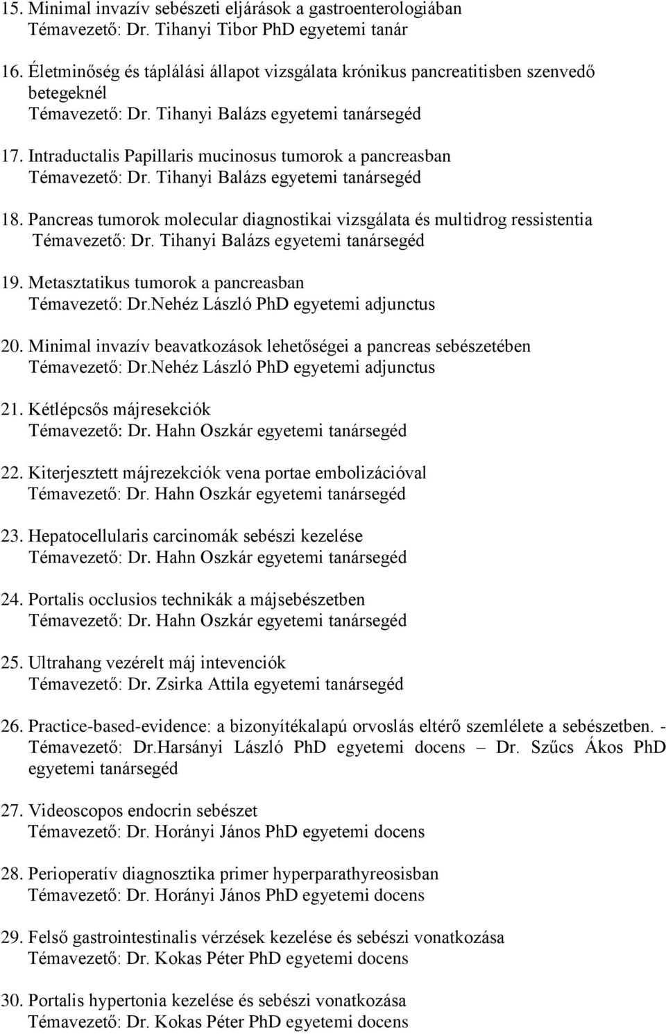 Nehéz László PhD egyetemi adjunctus 20. Minimal invazív beavatkozások lehetőségei a pancreas sebészetében Témavezető: Dr.Nehéz László PhD egyetemi adjunctus 21. Kétlépcsős májresekciók 22.