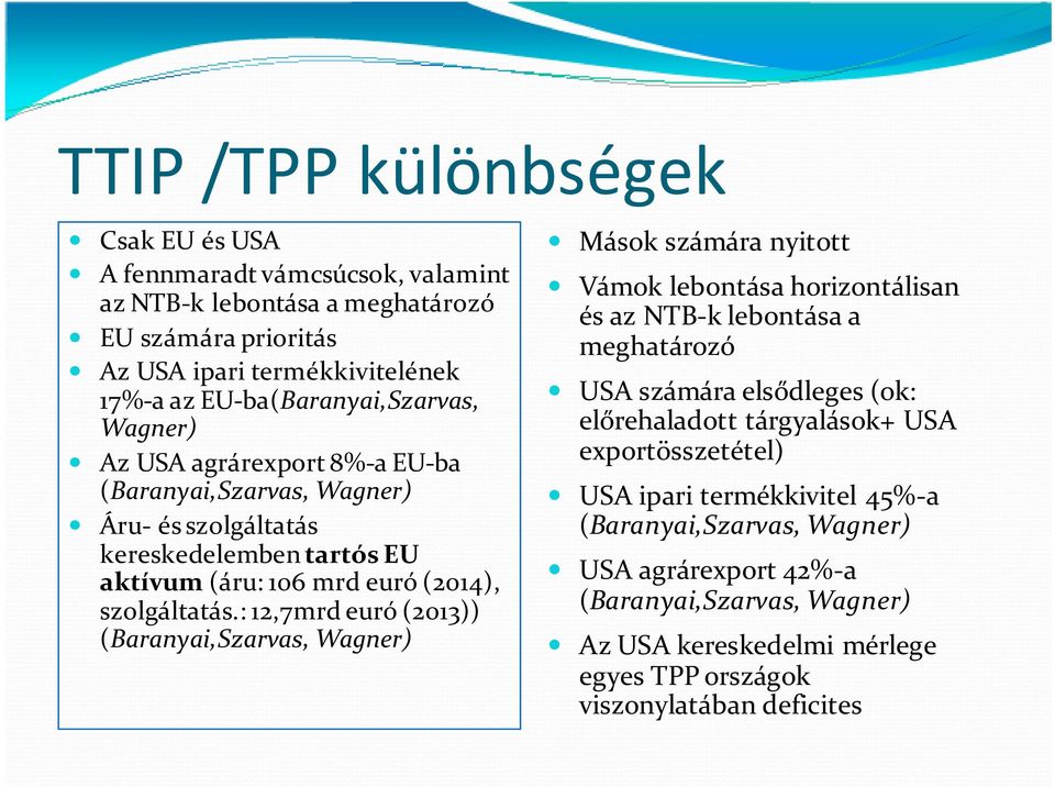 : 12,7mrd euró (2013)) (Baranyai,Szarvas, Wagner) Mások számára nyitott Vámok lebontása horizontálisan és az NTB-k lebontása a meghatározó USA számára elsődleges (ok: előrehaladott