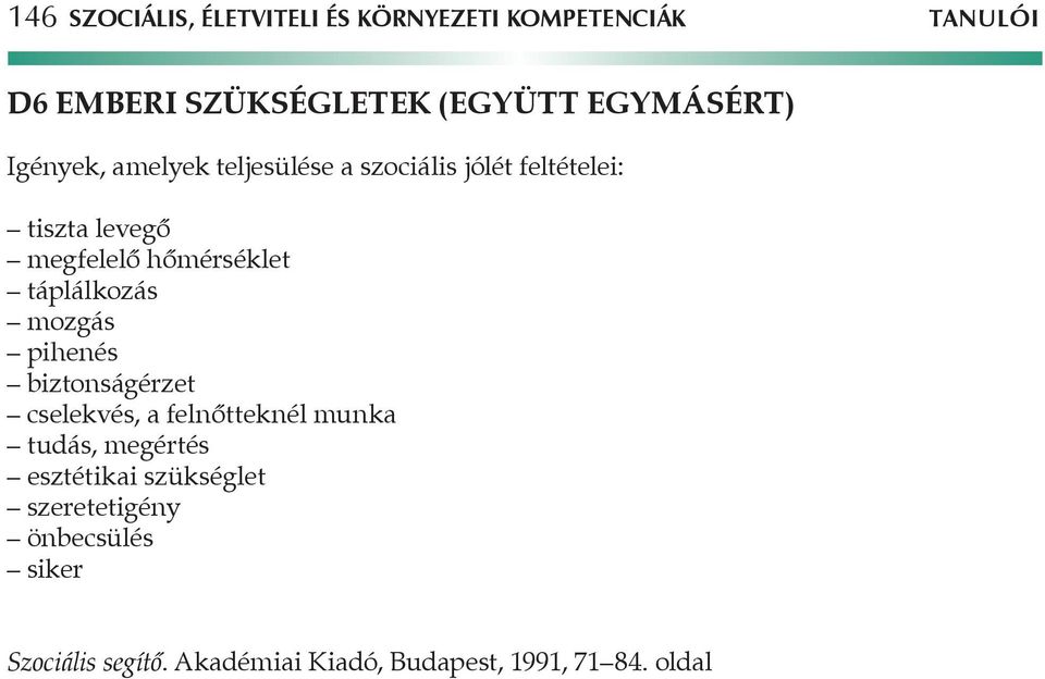 hőmérséklet táplálkozás mozgás pihenés biztonságérzet cselekvés, a felnőtteknél munka tudás,