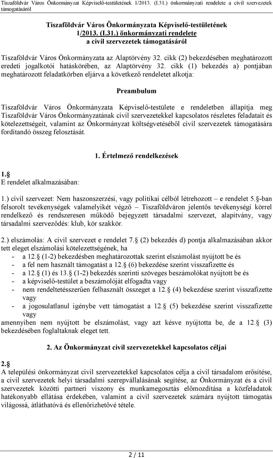 cikk (1) bekezdés a) pontjában meghatározott feladatkörben eljárva a következő rendeletet alkotja: Preambulum Tiszaföldvár Város Önkormányzata Képviselő-testülete e rendeletben állapítja meg