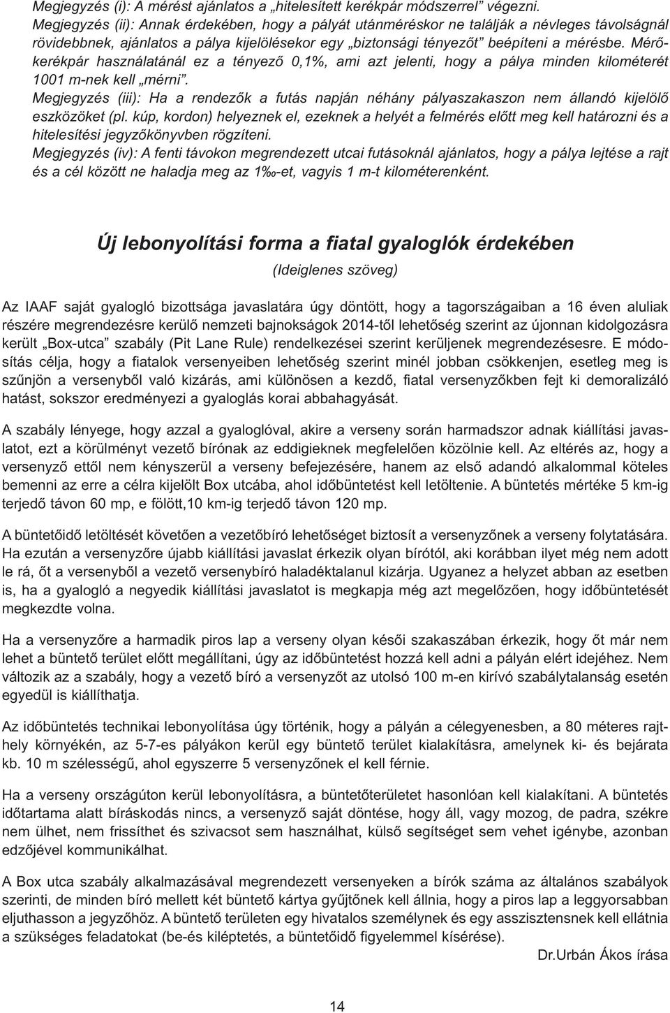 Mérõkerékpár használatánál ez a tényezõ 0,1%, ami azt jelenti, hogy a pálya minden kilométerét 1001 m-nek kell mérni.