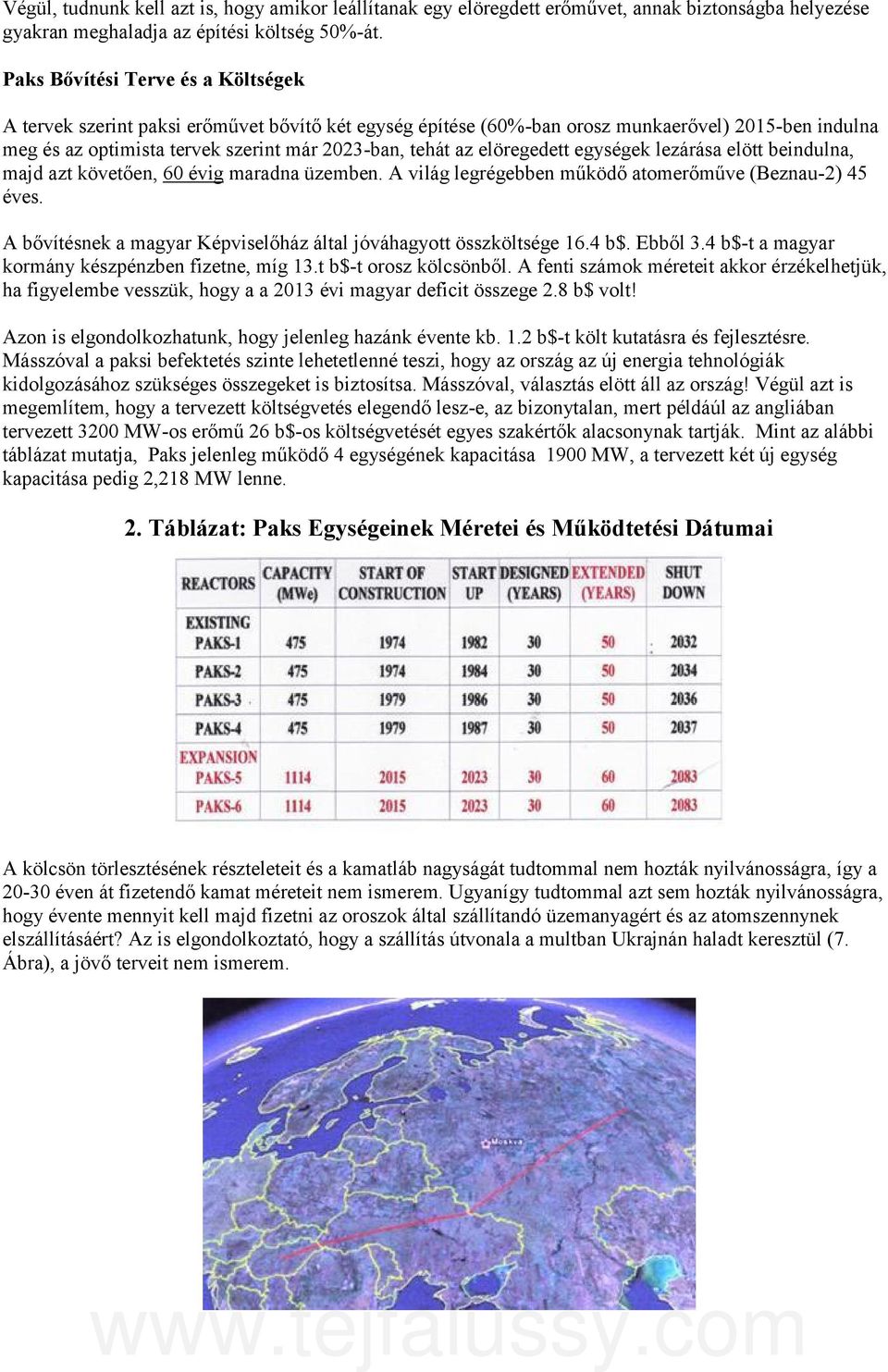 elöregedett egységek lezárása elött beindulna, majd azt követően, 60 évig maradna üzemben. A világ legrégebben működő atomerőműve (Beznau-2) 45 éves.