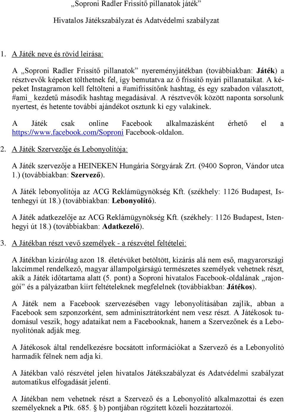 A képeket Instagramon kell feltölteni a #amifrissítőnk hashtag, és egy szabadon választott, #ami_ kezdetű második hashtag megadásával.