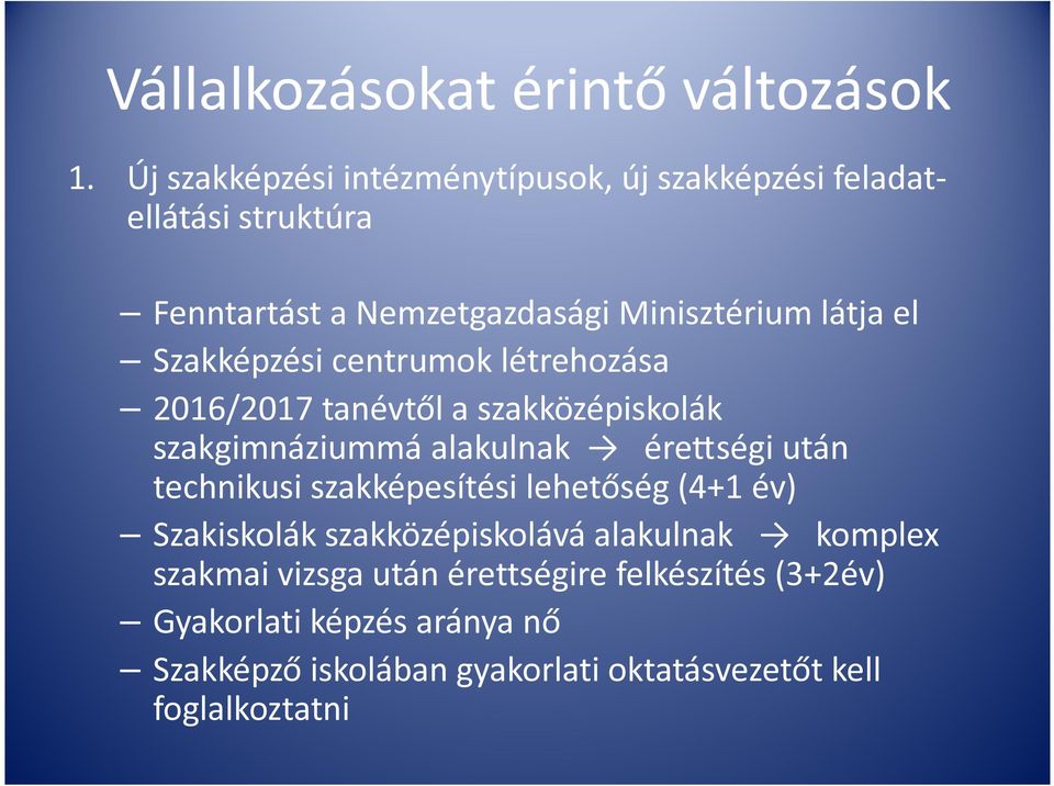 Szakképzési centrumok létrehozása 2016/2017 tanévtől a szakközépiskolák szakgimnáziummá alakulnak ére ségi után technikusi