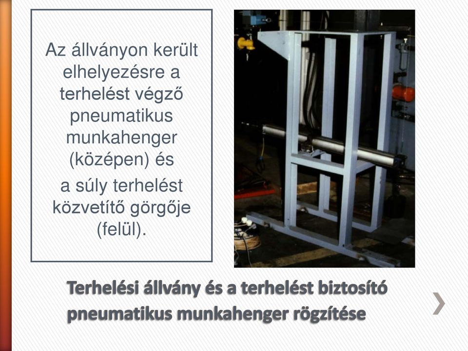 munkahenger (középen) és a súly