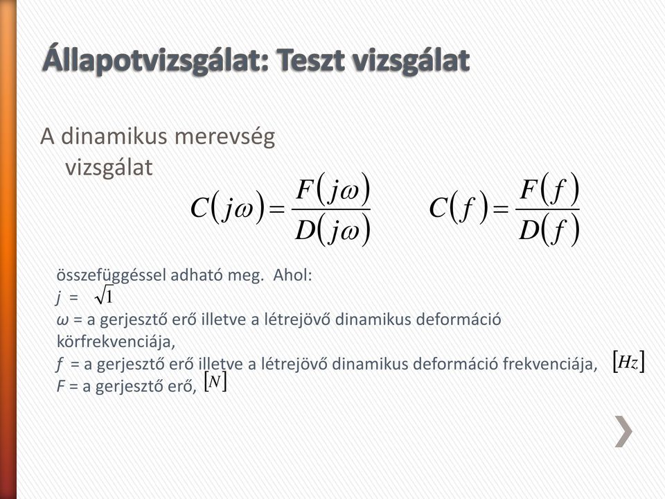 Ahol: j = 1 ω = a gerjesztő erő illetve a létrejövő dinamikus deformáció