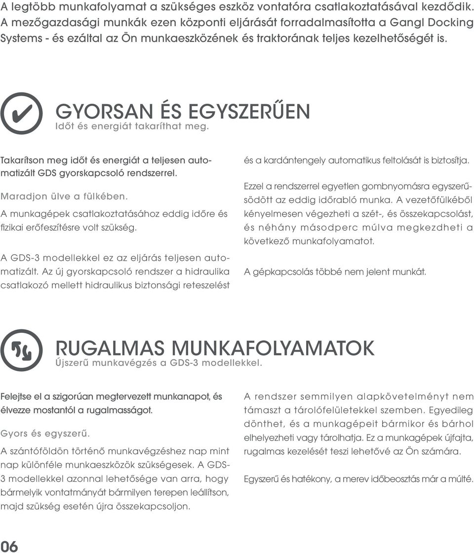 GYORSAN ÉS EGYSZERŰEN Időt és energiát takaríthat meg. Takarítson meg időt és energiát a teljesen automatizált GDS gyorskapcsoló rendszerrel. Maradjon ülve a fülkében.