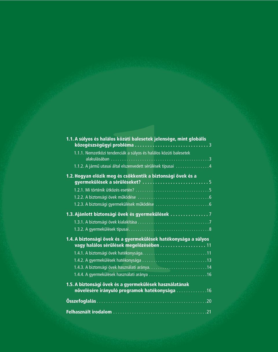 Hogyan elôzik meg és csökkentik a biztonsági övek és a gyermekülések a sérüléseket?.......................... 5 1.2.1. Mi történik ütközés esetén?................................. 5 1.2.2. A biztonsági övek mûködése.