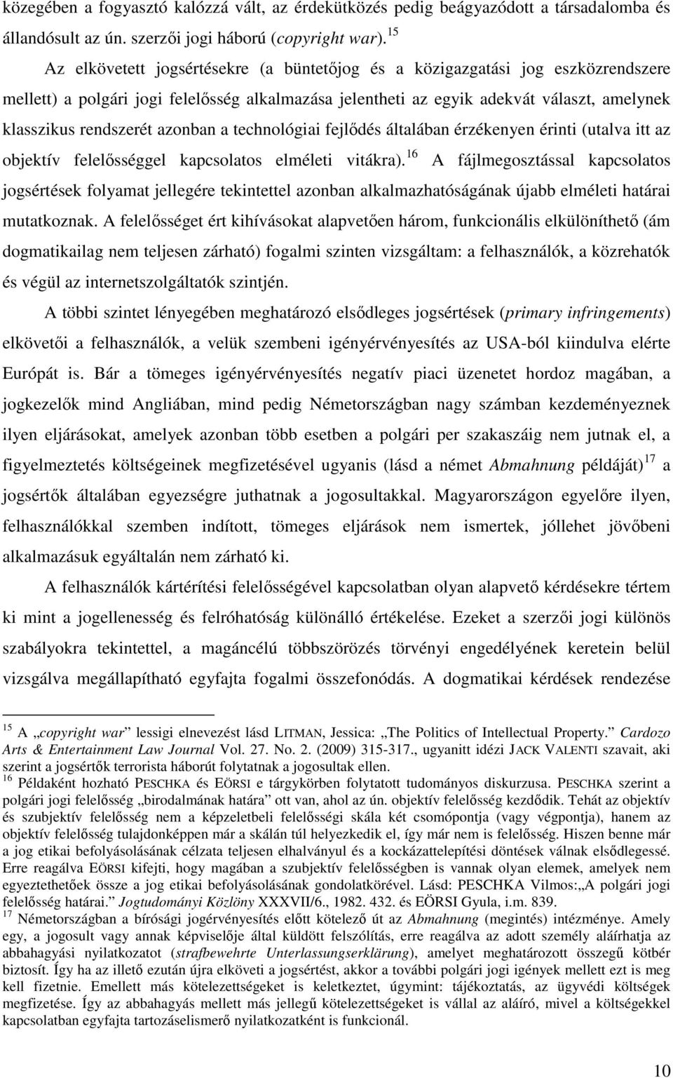 azonban a technológiai fejlődés általában érzékenyen érinti (utalva itt az objektív felelősséggel kapcsolatos elméleti vitákra).