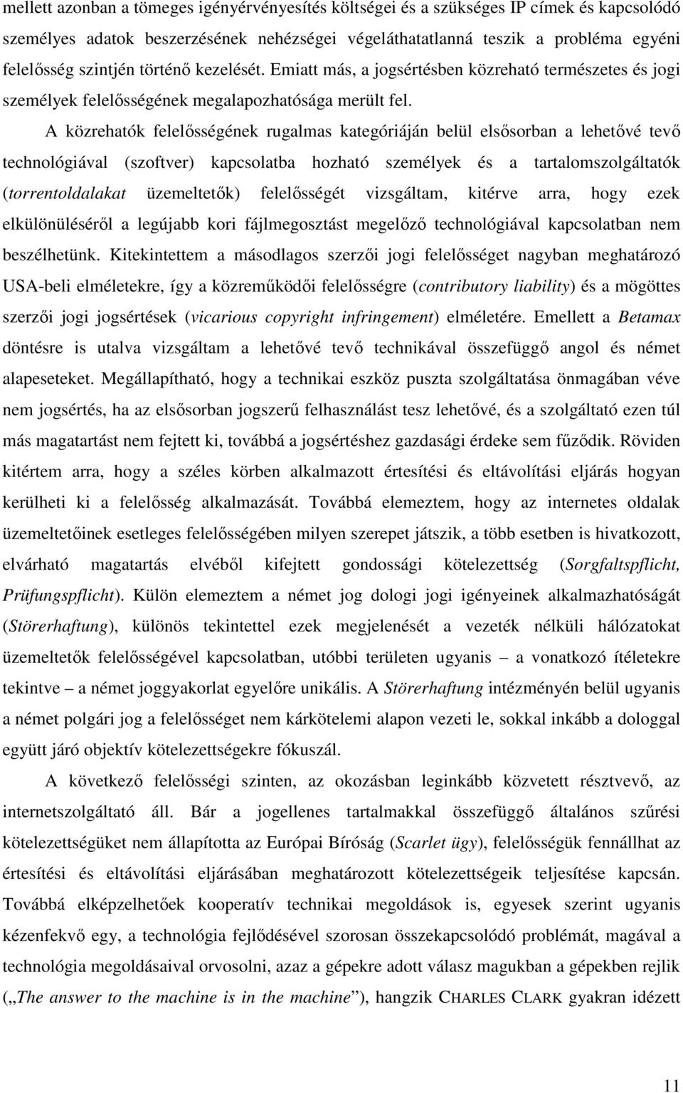 A közrehatók felelősségének rugalmas kategóriáján belül elsősorban a lehetővé tevő technológiával (szoftver) kapcsolatba hozható személyek és a tartalomszolgáltatók (torrentoldalakat üzemeltetők)