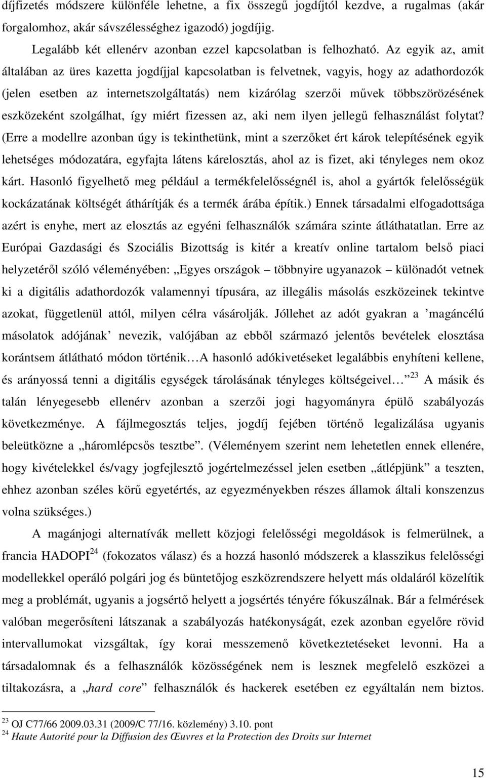 Az egyik az, amit általában az üres kazetta jogdíjjal kapcsolatban is felvetnek, vagyis, hogy az adathordozók (jelen esetben az internetszolgáltatás) nem kizárólag szerzői művek többszörözésének