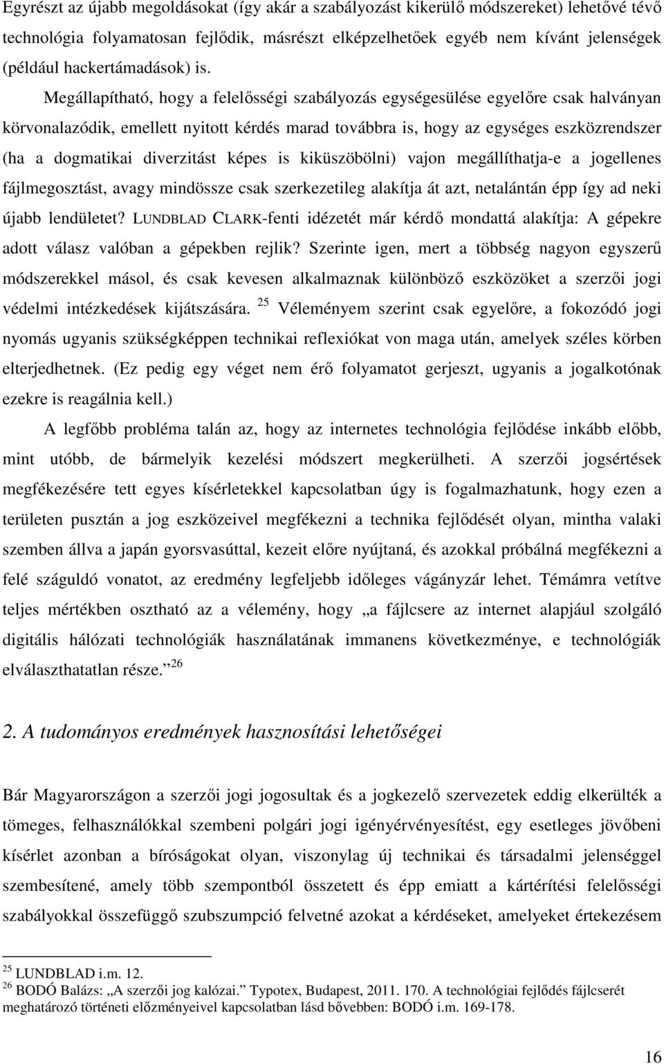 Megállapítható, hogy a felelősségi szabályozás egységesülése egyelőre csak halványan körvonalazódik, emellett nyitott kérdés marad továbbra is, hogy az egységes eszközrendszer (ha a dogmatikai