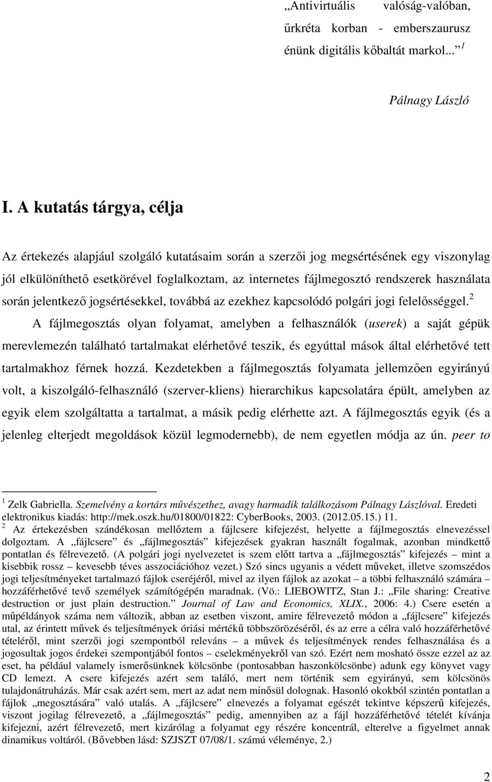 használata során jelentkező jogsértésekkel, továbbá az ezekhez kapcsolódó polgári jogi felelősséggel.