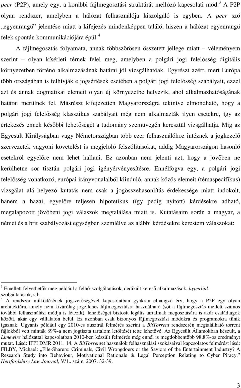 4 A fájlmegosztás folyamata, annak többszörösen összetett jellege miatt véleményem szerint olyan kísérleti térnek felel meg, amelyben a polgári jogi felelősség digitális környezetben történő