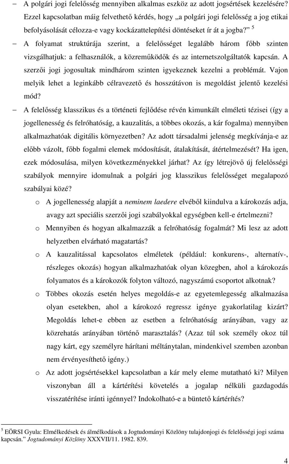 5 A folyamat struktúrája szerint, a felelősséget legalább három főbb szinten vizsgálhatjuk: a felhasználók, a közreműködők és az internetszolgáltatók kapcsán.