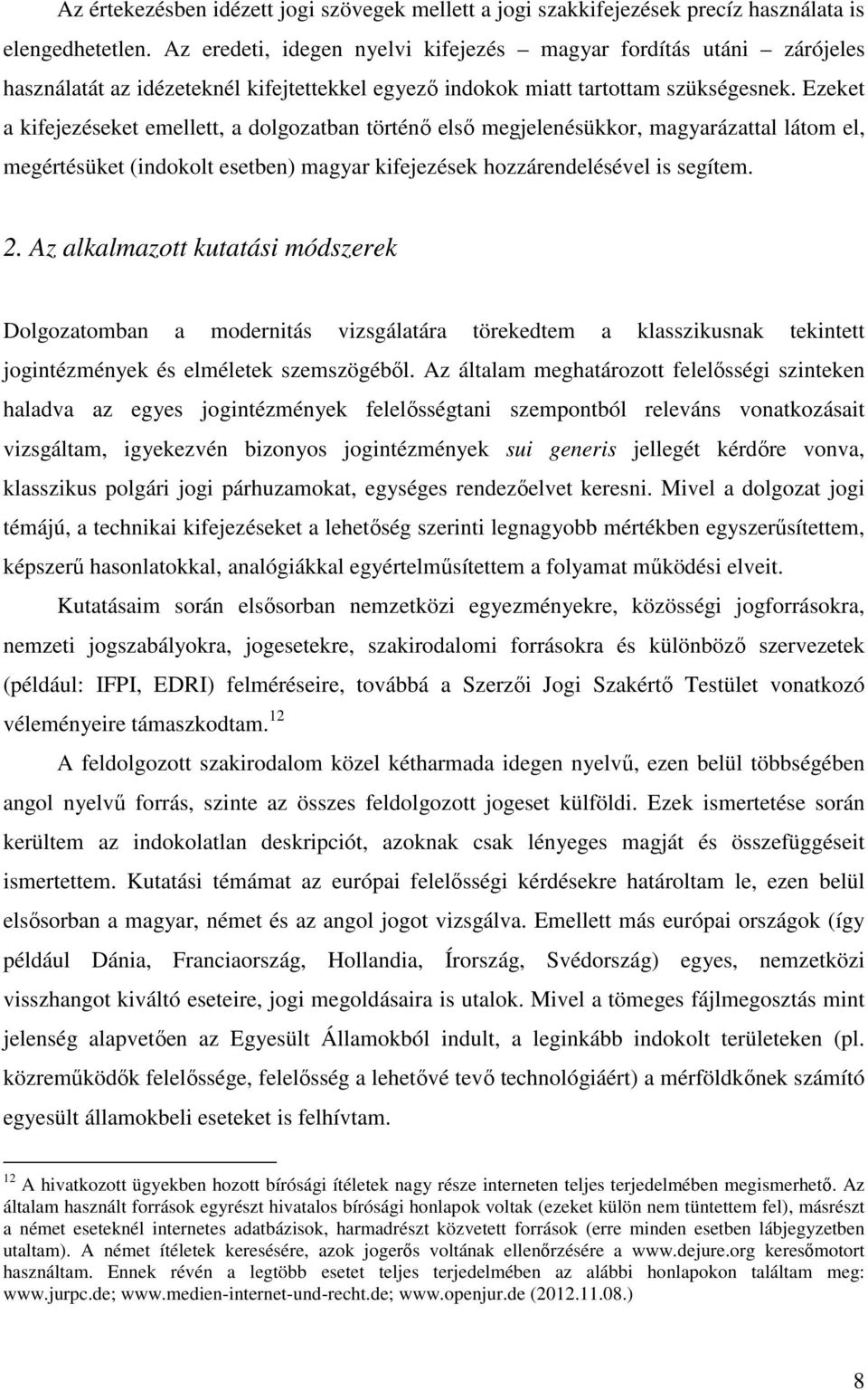 Ezeket a kifejezéseket emellett, a dolgozatban történő első megjelenésükkor, magyarázattal látom el, megértésüket (indokolt esetben) magyar kifejezések hozzárendelésével is segítem. 2.