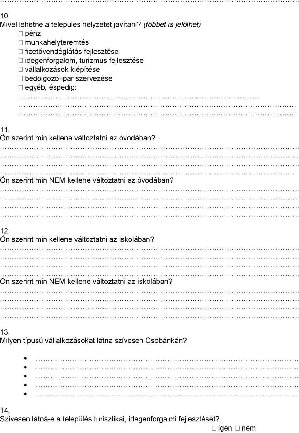 bedolgozó-ipar szervezése egyéb, éspedig:... 11. Ön szerint min kellene változtatni az óvodában?