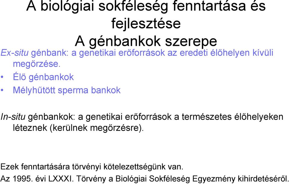 Élő génbankok Mélyhűtött sperma bankok In-situ génbankok: a genetikai erőforrások a természetes