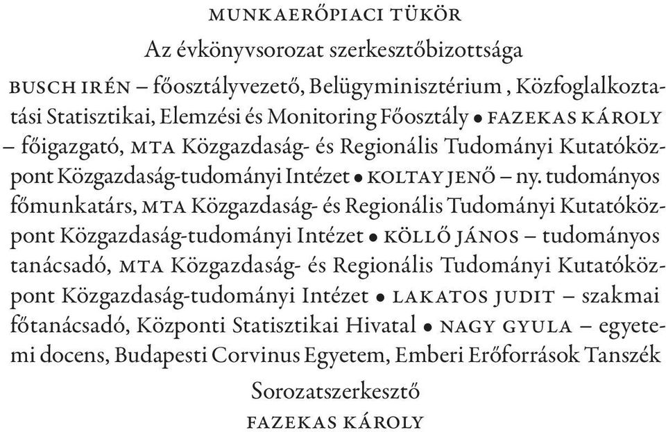 tudományos főmunkatárs, MTA Közgazdaság- és Regionális Tudományi Kutatóközpont Közgazdaság-tudományi Intézet Köllő János tudományos tanácsadó, MTA Közgazdaság- és Regionális