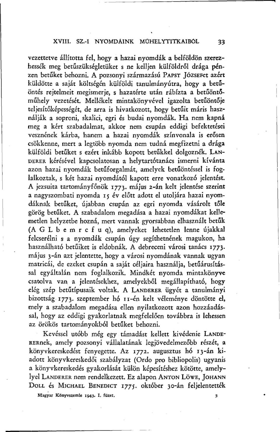 Mellékelt mintakönyvével igazolta betűöntője teljesítőképességét, de arra is hivatkozott, hogy betűit máris használják a soproni, skalici, egri és budai nyomdák.