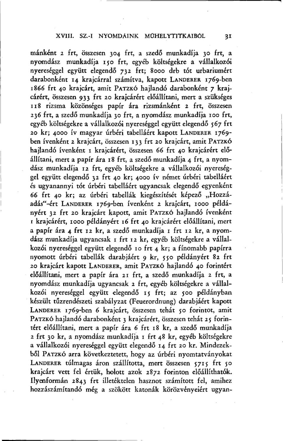tót urbáriumért darabonként 14 krajcárral számítva, kapott LANDERER 1769-ben 1866 frt 40 krajcárt, amit PATZKÓ hajlandó darabonként 7 krajcárért, összesen 933 frt 20 krajcárért előállítani, mert a