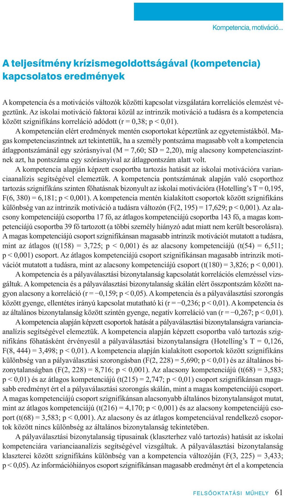 A kompetencián elért eredmények mentén csoportokat képeztünk az egyetemistákból.