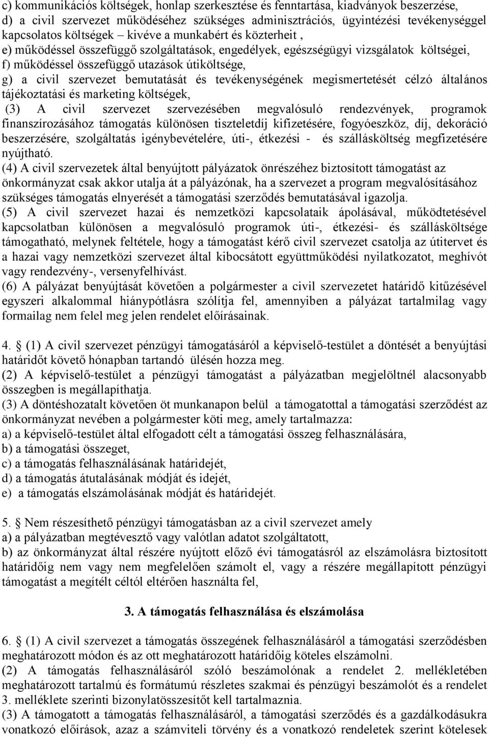 bemutatását és tevékenységének megismertetését célzó általános tájékoztatási és marketing költségek, (3) A civil szervezet szervezésében megvalósuló rendezvények, programok finanszírozásához