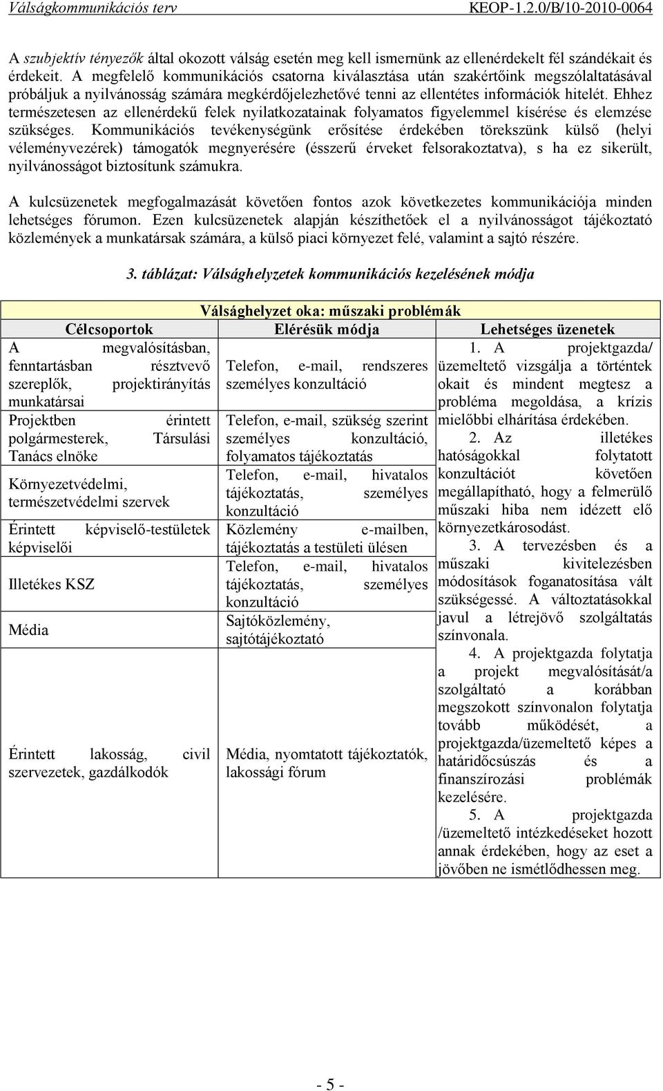 Ehhez természetesen az ellenérdekű felek nyilatkozatainak folyamatos figyelemmel kísérése és elemzése szükséges.