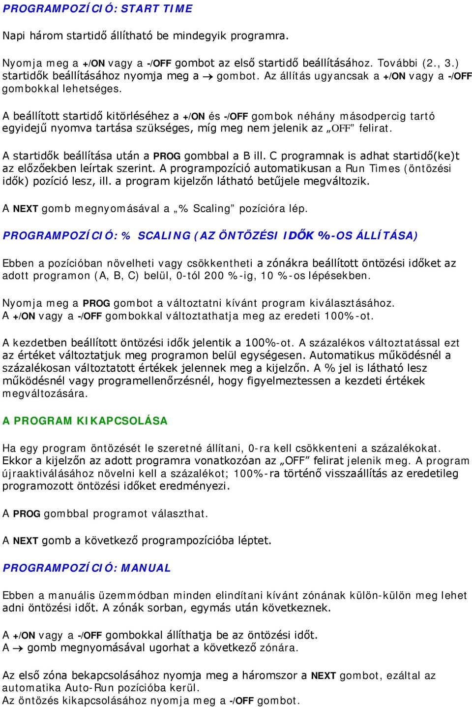 A beállított startidő kitörléséhez a +/ON és -/OFF gombok néhány másodpercig tartó egyidejű nyomva tartása szükséges, míg meg nem jelenik az OFF felirat.