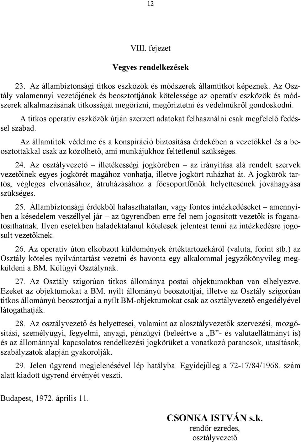 A titkos operatív eszközök útján szerzett adatokat felhasználni csak megfelelő fedéssel szabad.