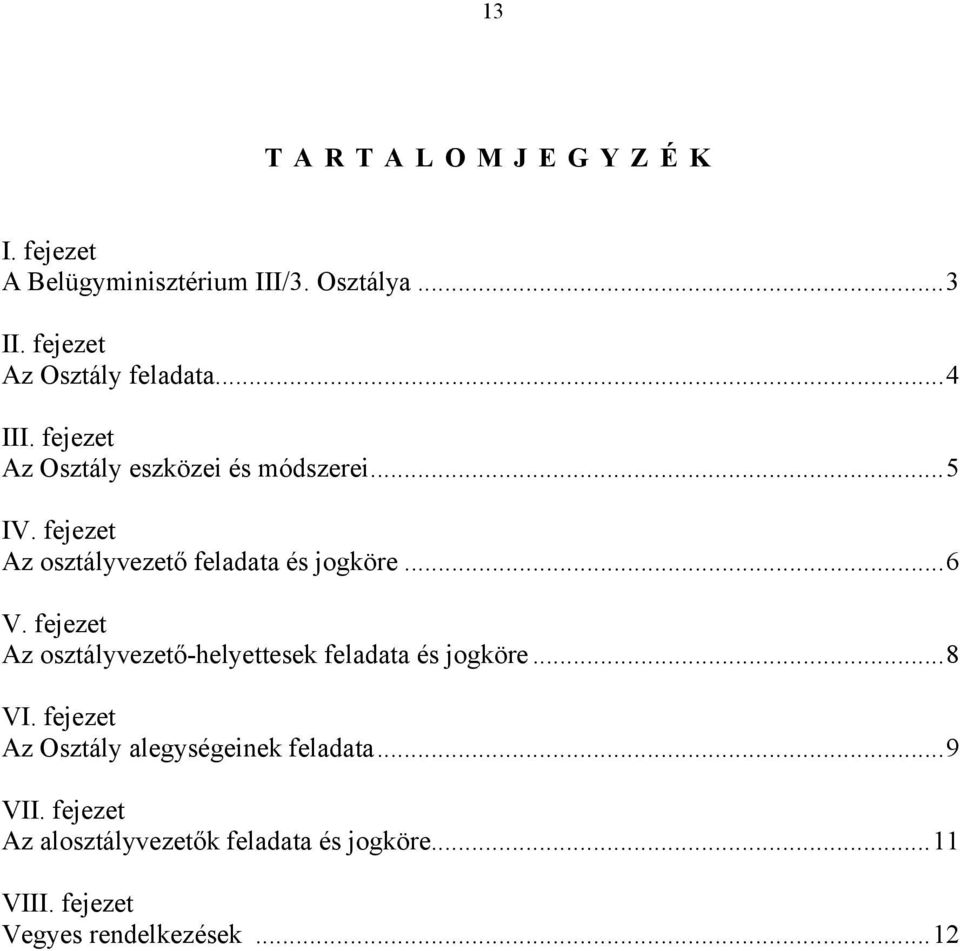 ..6 V. fejezet Az osztályvezető-helyettesek feladata és jogköre...8 VI.