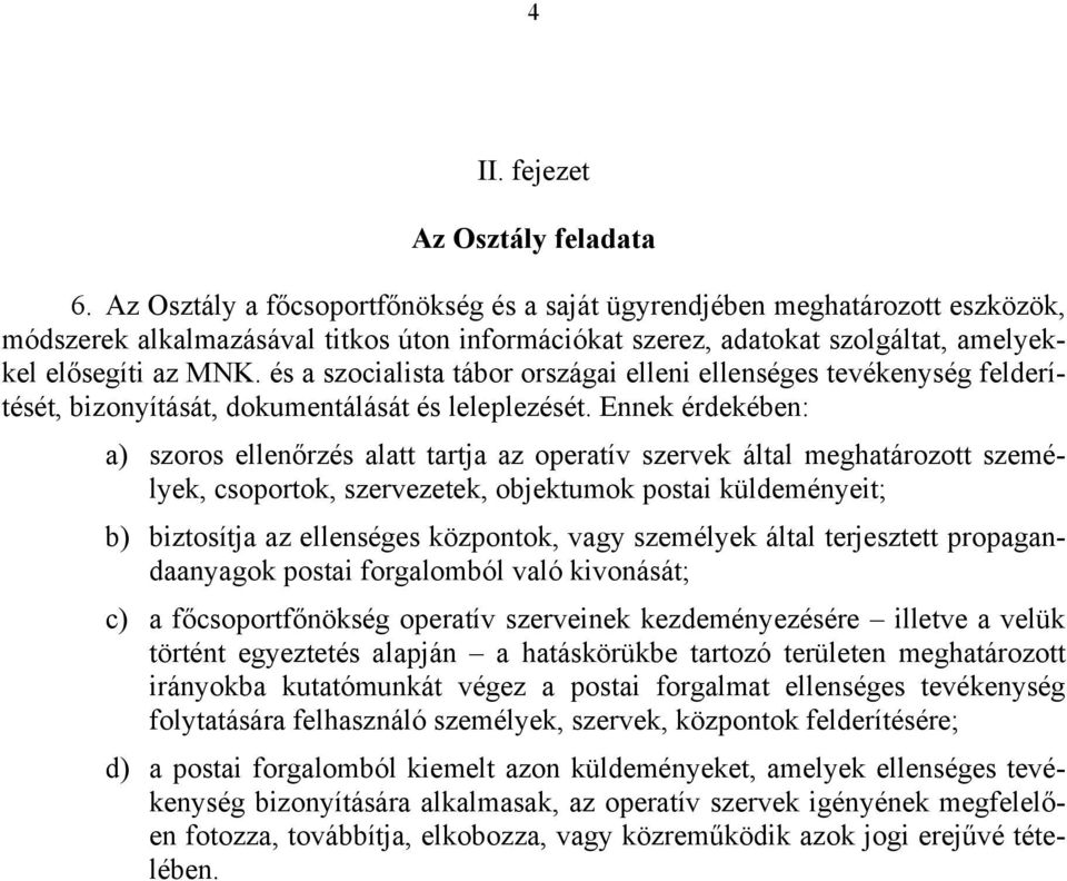 és a szocialista tábor országai elleni ellenséges tevékenység felderítését, bizonyítását, dokumentálását és leleplezését.