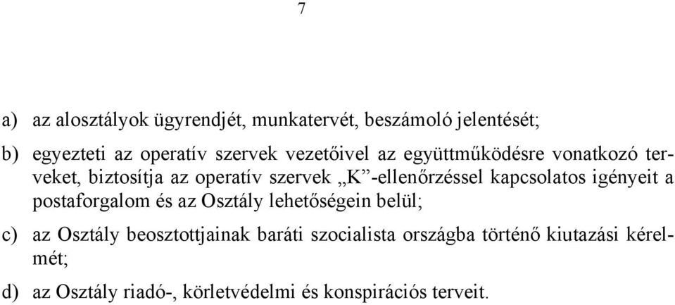 kapcsolatos igényeit a postaforgalom és az Osztály lehetőségein belül; c) az Osztály beosztottjainak