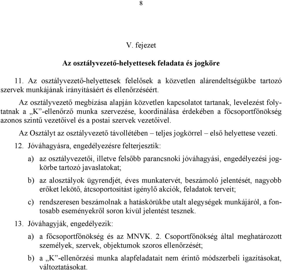 postai szervek vezetőivel. Az Osztályt az osztályvezető távollétében teljes jogkörrel első helyettese vezeti. 12.