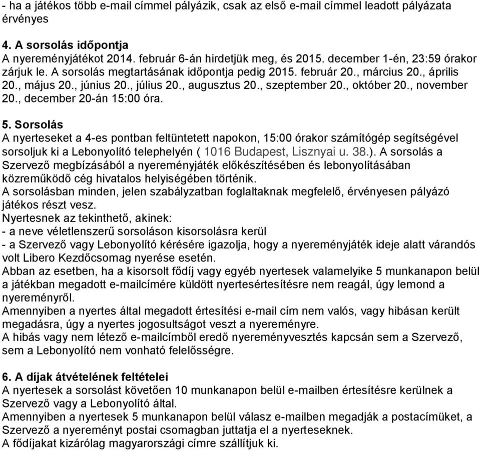 , október 20., november 20., december 20-án 15:00 óra. 5.