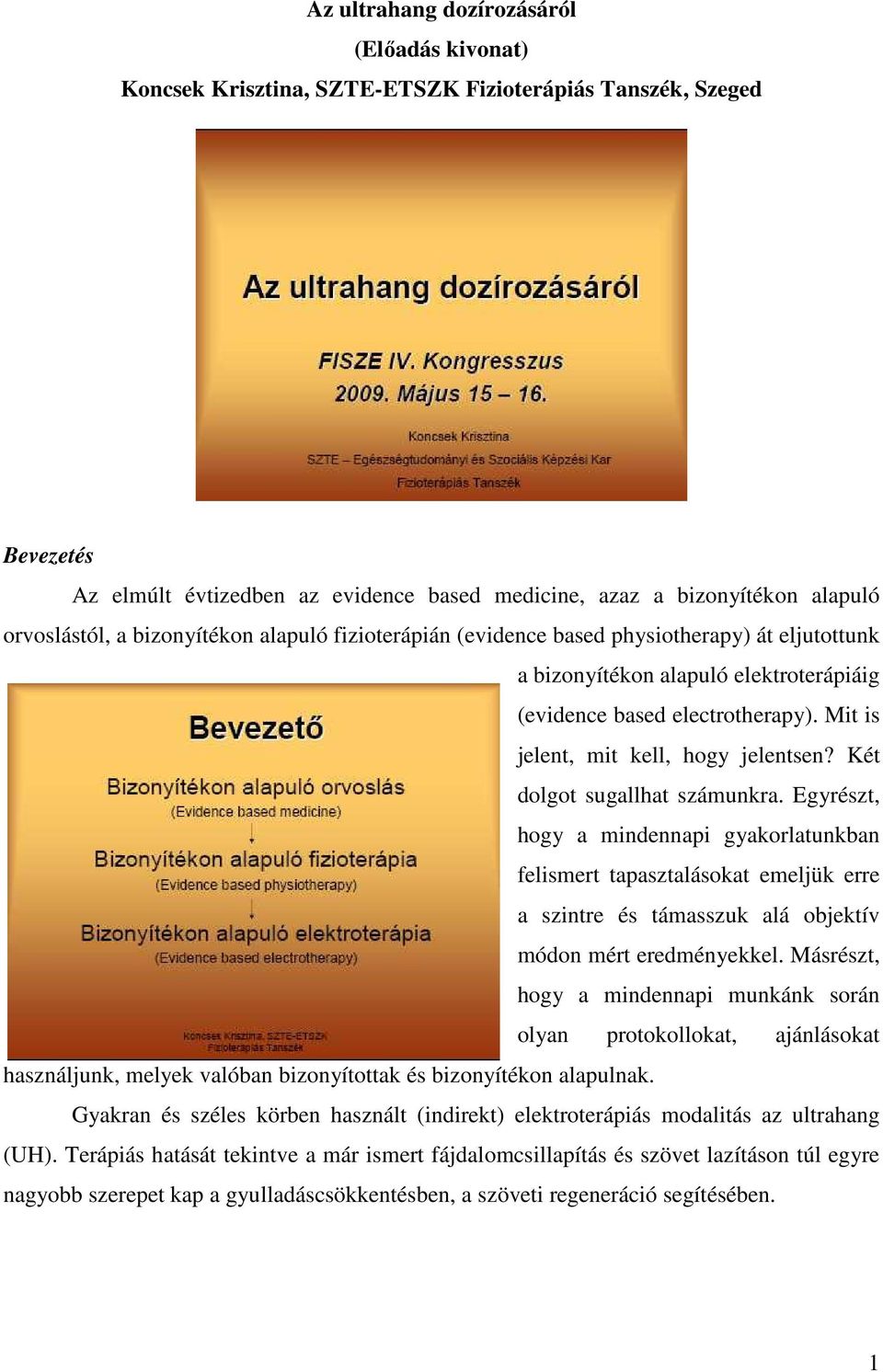 Mit is jelent, mit kell, hogy jelentsen? Két dolgot sugallhat számunkra.