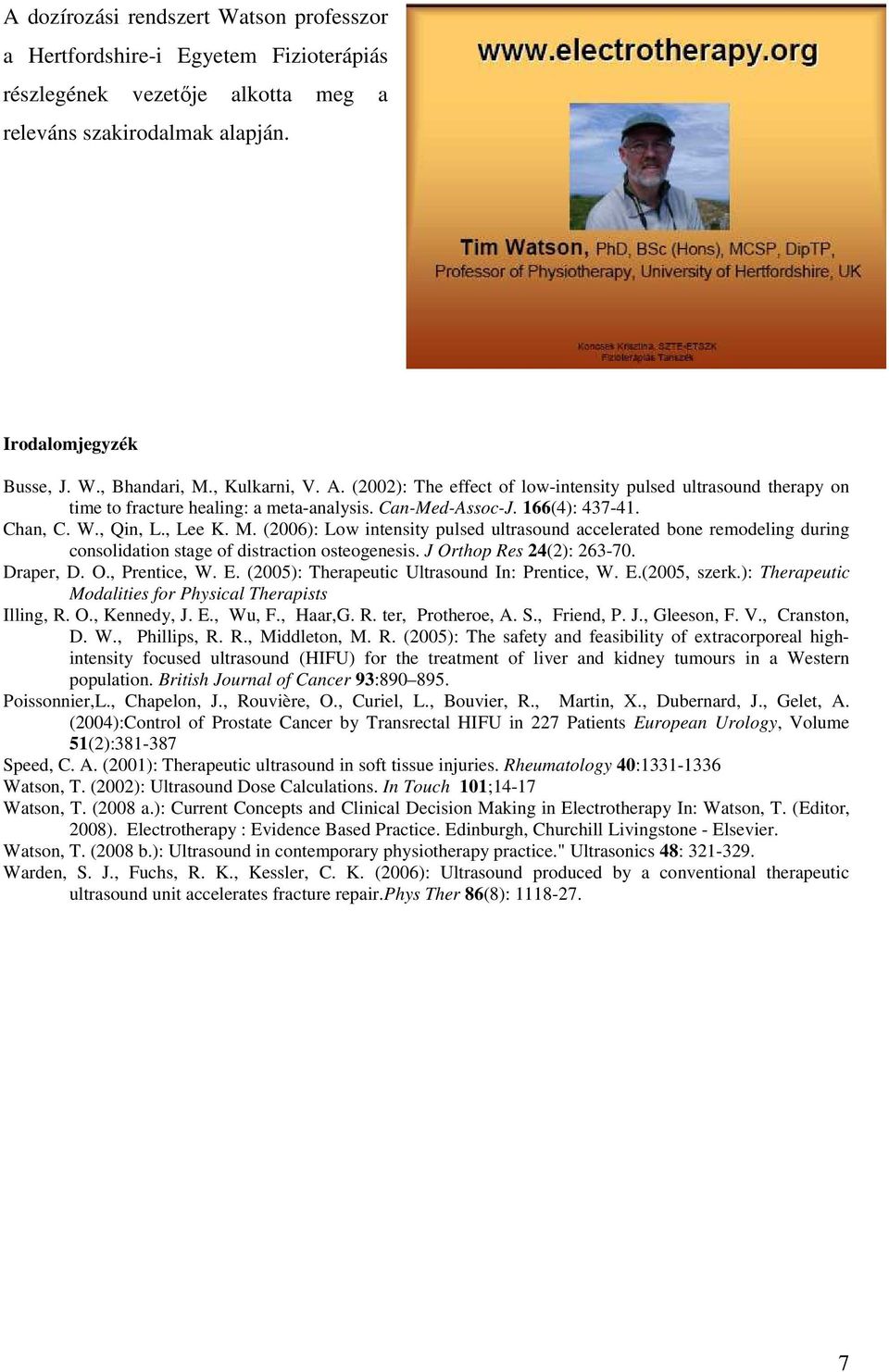 (2006): Low intensity pulsed ultrasound accelerated bone remodeling during consolidation stage of distraction osteogenesis. J Orthop Res 24(2): 263-70. Draper, D. O., Prentice, W. E.