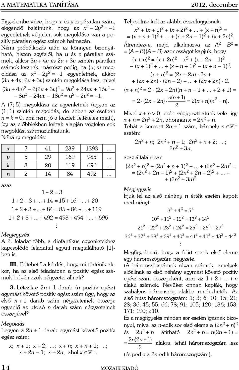 kkor (3u + 4v; u + 3v) szintén megoldás lesz, mivel (3u + 4v) - (u + 3v) = 9u + 4uv + 16v - - 8u - 4uv - 18v = u - v = -1.