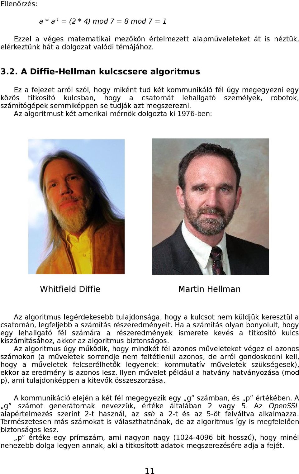 A Diffie-Hellman kulcscsere algoritmus Ez a fejezet arról szól, hogy miként tud két kommunikáló fél úgy megegyezni egy közös titkosító kulcsban, hogy a csatornát lehallgató személyek, robotok,