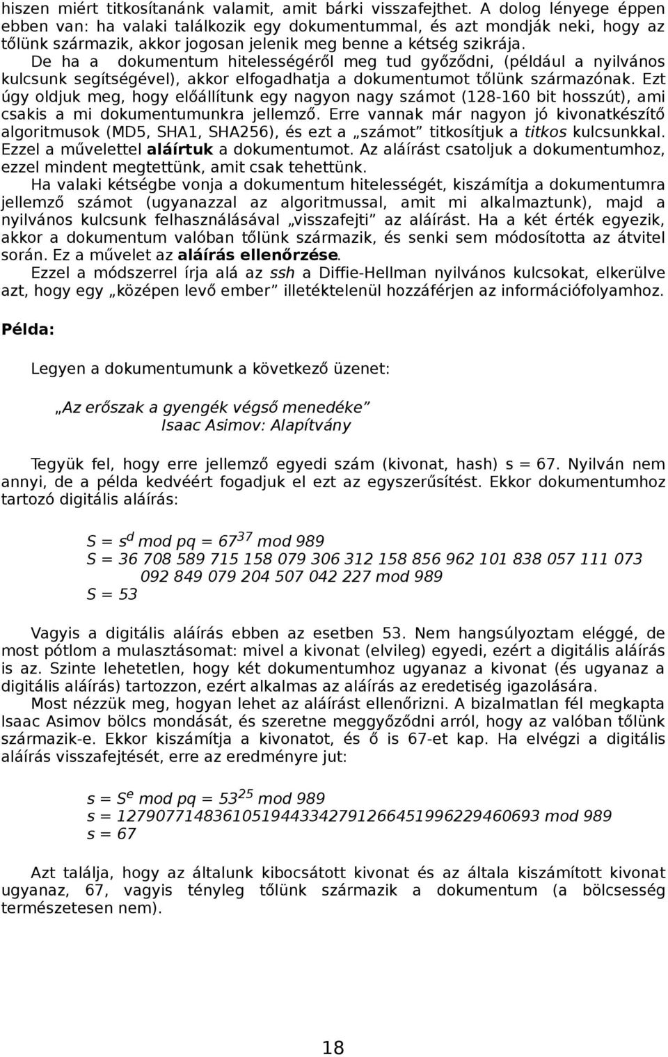 De ha a dokumentum hitelességéről meg tud győződni, (például a nyilvános kulcsunk segítségével), akkor elfogadhatja a dokumentumot tőlünk származónak.