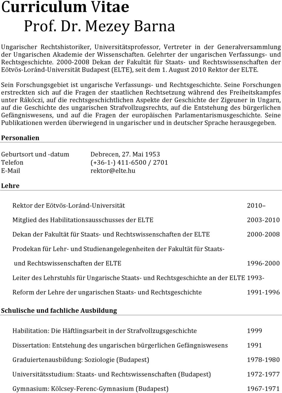 August2010RektorderELTE. Sein Forschungsgebiet ist ungarische Verfassungs und Rechtsgeschichte.