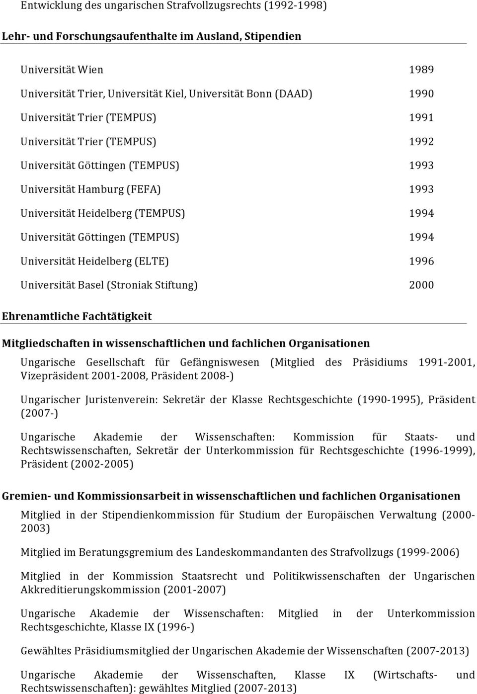 UniversitätHeidelberg(ELTE) 1996 UniversitätBasel(StroniakStiftung) 2000 EhrenamtlicheFachtätigkeit MitgliedschafteninwissenschaftlichenundfachlichenOrganisationen Ungarische Gesellschaft für