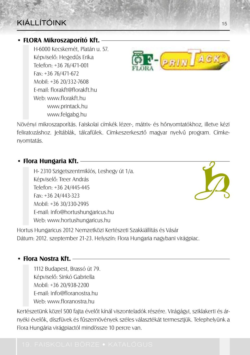 Címkeszerkesztô magyar nyelvû program. Címkenyomtatás. Flora Hungaria Kft. H- 2310 Szigetszentmiklós, Leshegy út 1/a.