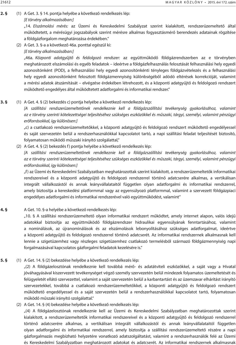 rögzítése a földgázforgalom meghatározása érdekében. (2) A Get. 3. -a a következő 46a. ponttal egészül ki: [E törvény alkalmazásában:] 46a.