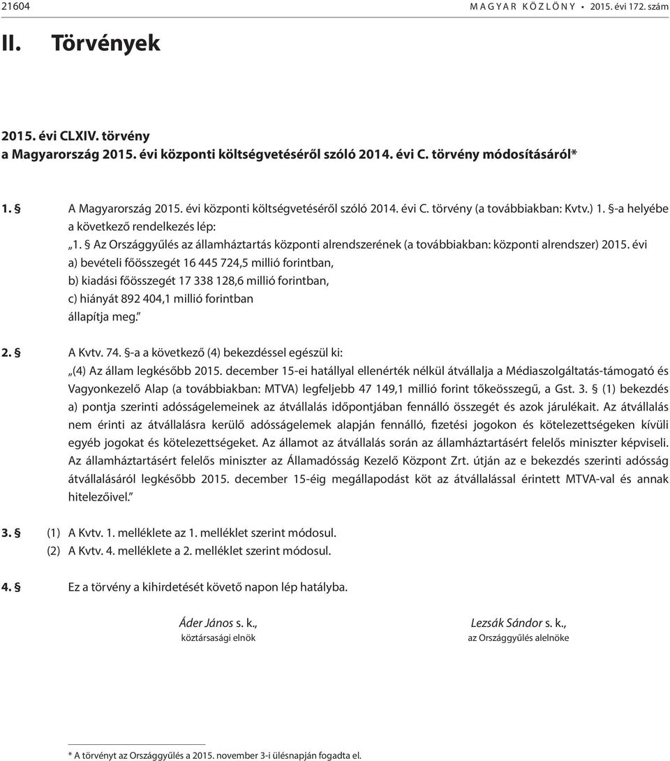 Az Országgyűlés az államháztartás központi alrendszerének (a továbbiakban: központi alrendszer) 2015.