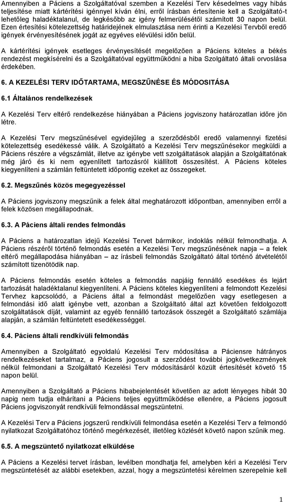 Ezen értesítési kötelezettség határidejének elmulasztása nem érinti a Kezelési Tervből eredő igények érvényesítésének jogát az egyéves elévülési időn belül.