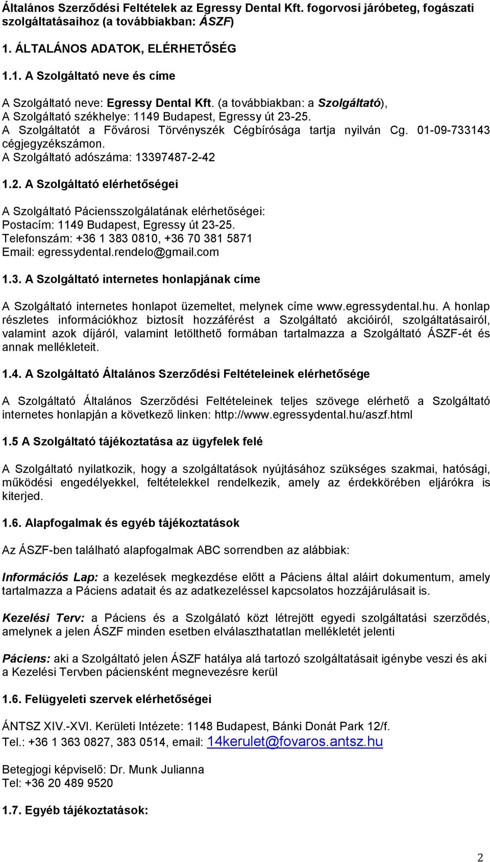 A Szolgáltató adószáma: 13397487-2-42 1.2. A Szolgáltató elérhetőségei A Szolgáltató Páciensszolgálatának elérhetőségei: Postacím: 1149 Budapest, Egressy út 23-25.