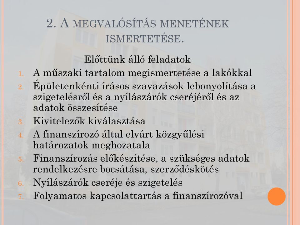 Kivitelezők kiválasztása 4. A finanszírozó által elvárt közgyűlési határozatok meghozatala 5.