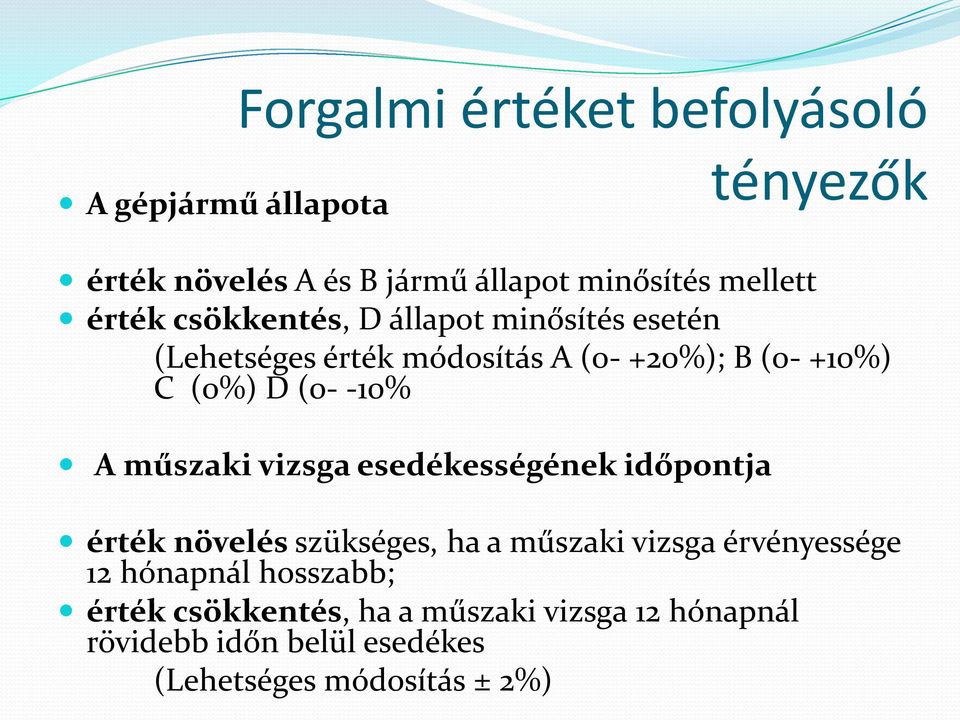 -10% A műszaki vizsga esedékességének időpontja érték növelés szükséges, ha a műszaki vizsga érvényessége 12